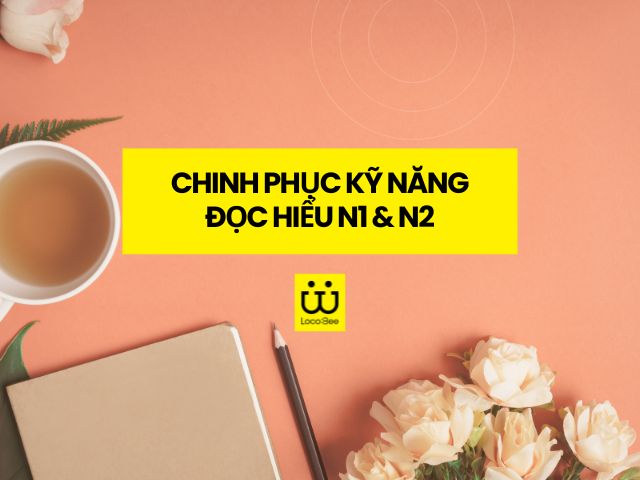 Video: Chinh phục Kỹ năng đọc hiểu N1 & N2